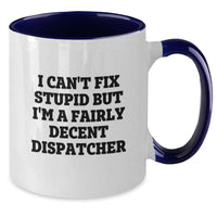 Load image into Gallery viewer, Funny Dispatcher Gifts, Two Tone Coffee Mug for Dispatcher, &#39;I Can&#39;t Fix Stupid But I&#39;m A Fairly Decent Dispatcher&#39;, Gifts for Dispatcher from Friends - Additional
