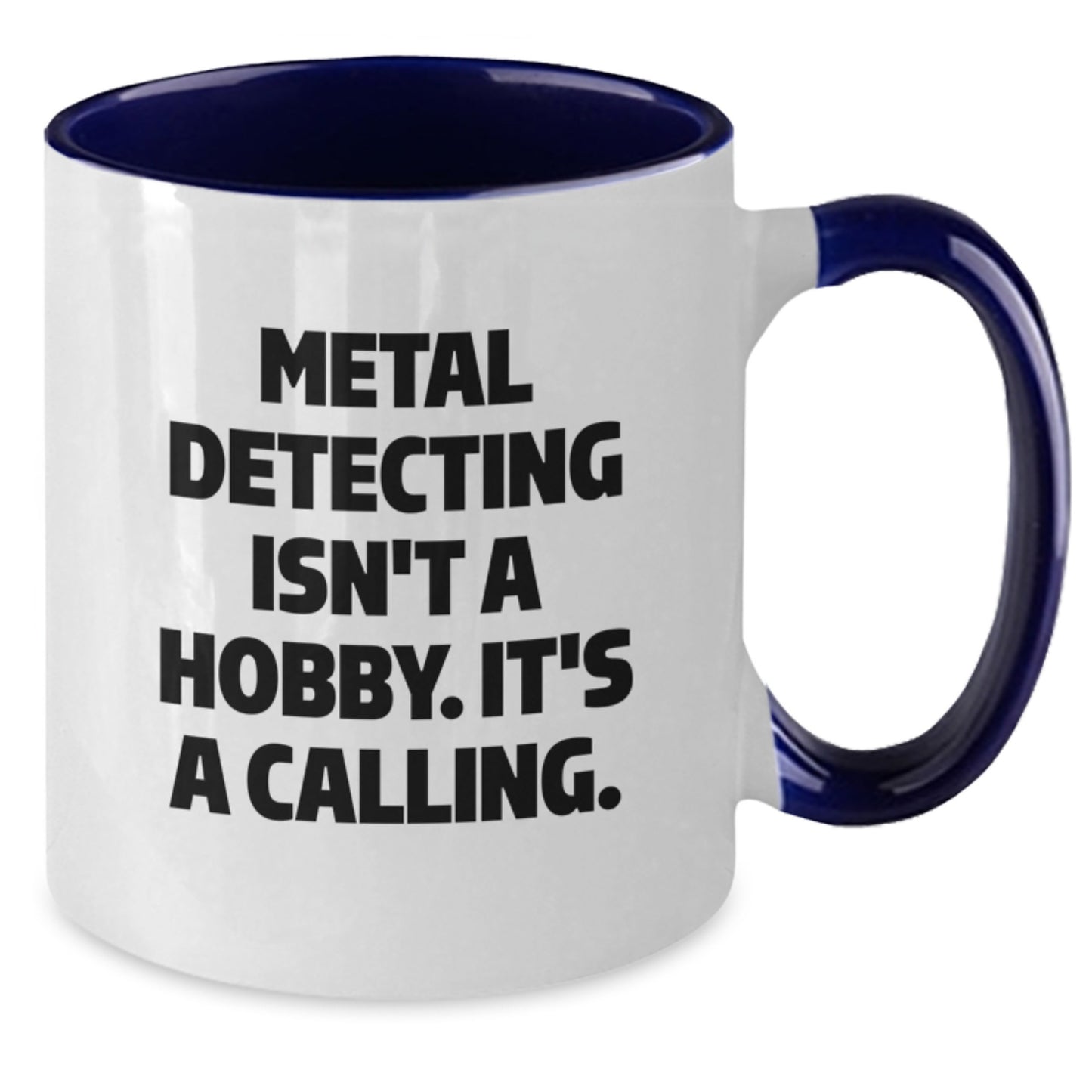 Funny Metal Detecting Quotes Gifts from Men to Metal Detecting Enthusiasts, Two Tone Coffee Mug, Metal Detecting Isn't A Hobby. It's A Calling. Christmas Unique Gifts - Additional