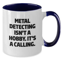 Load image into Gallery viewer, Funny Metal Detecting Quotes Gifts from Men to Metal Detecting Enthusiasts, Two Tone Coffee Mug, Metal Detecting Isn&#39;t A Hobby. It&#39;s A Calling. Christmas Unique Gifts - Additional
