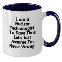 Load image into Gallery viewer, Funny Nuclear Technologist Gifts from Friends - I Am A Nuclear Technologist To Save Time Let&#39;s Just Assume I&#39;m Never Wrong Two Tone Coffee Mug for Christmas - Additional
