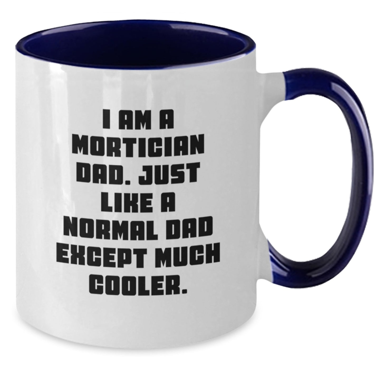 Mortician Dad Funny Gift Two Tone Coffee Mug, Birthday Unique Gifts for Men, Gifts from Family, Friends, Coworkers, I Am A Mortician Dad, Much Cooler Dad - Additional