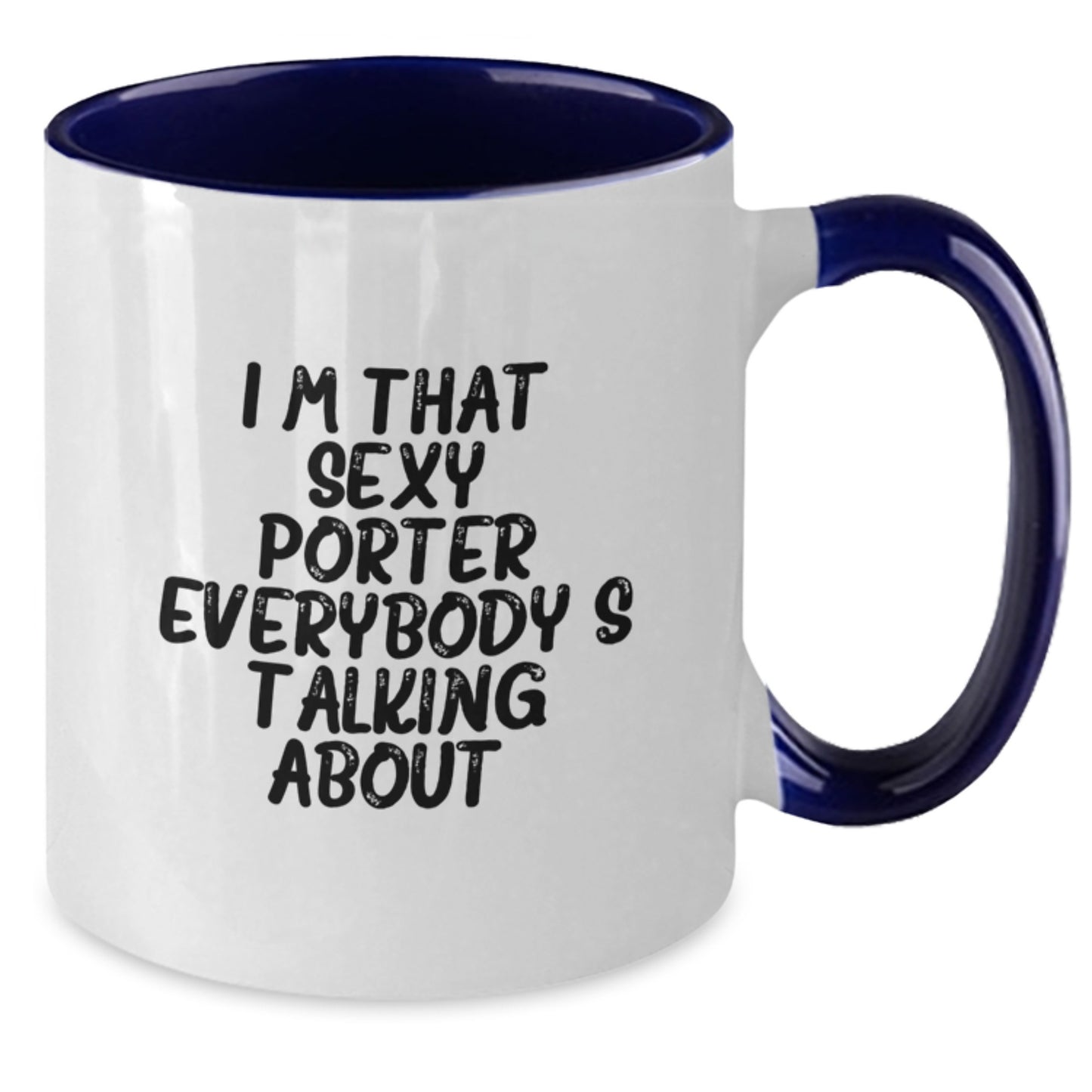 Funny Quotes for Porter, Valentine's Unique Gifts from Friends to Porter, Two Tone Coffee Mug, I'm That Sexy Porter Everybody's Talking About. - Additional