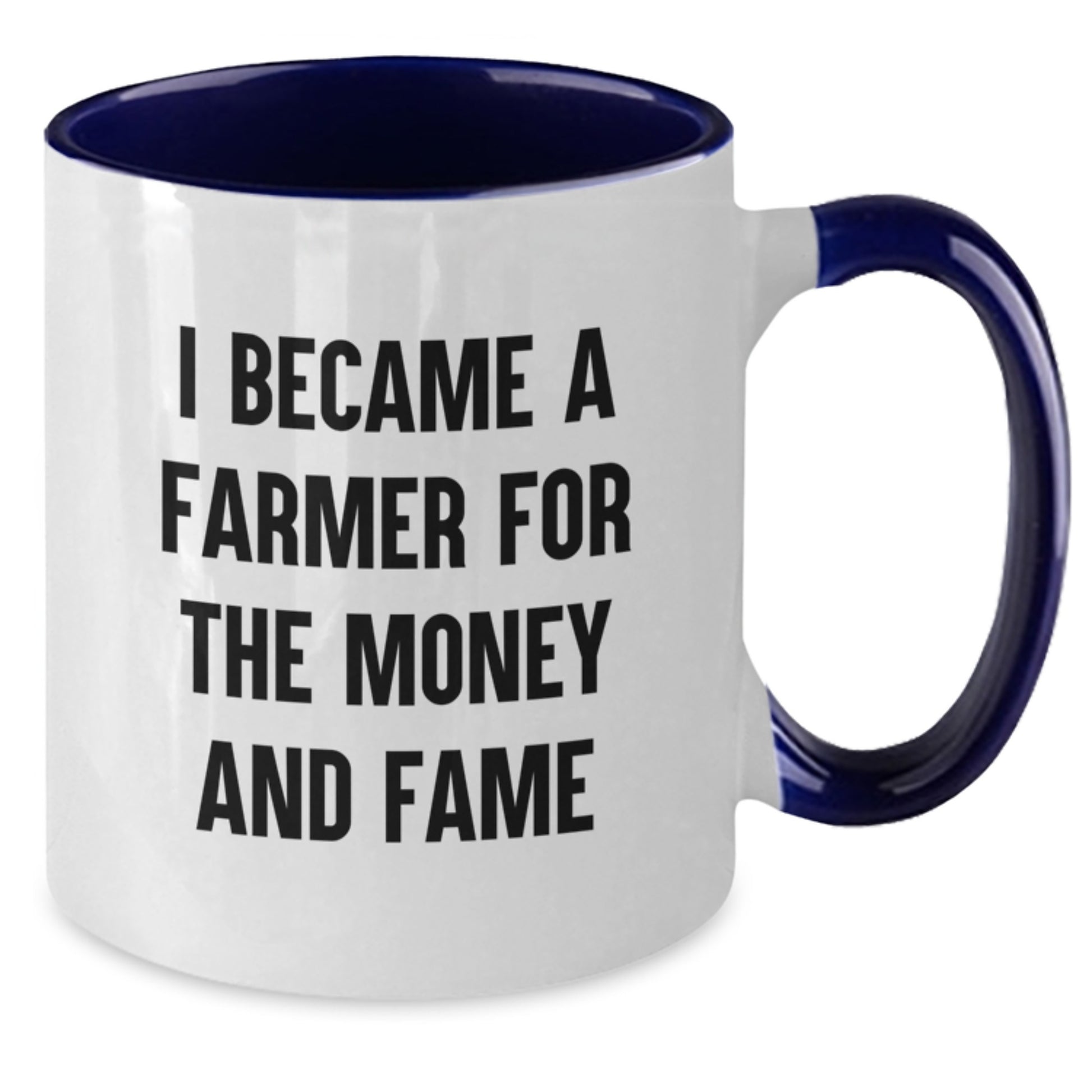 Funny Farmer Coffee Mug Gifts from Family to Mom on Mother's Day, I Became A Farmer For The Money And Fame, Two Tone Ceramic Mug - Additional