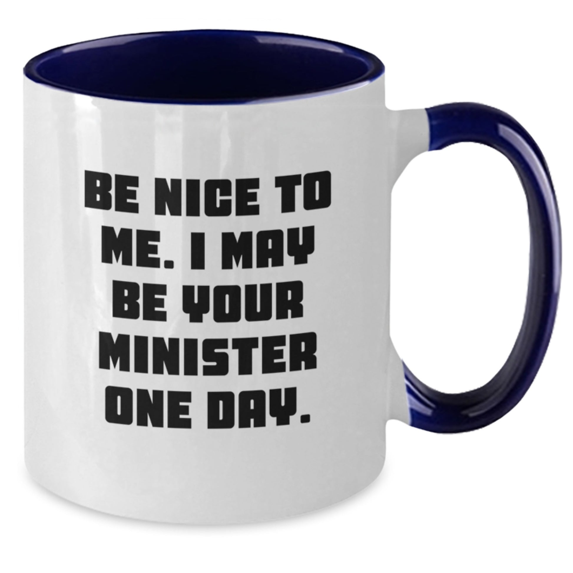 Funny Minister Gifts for Valentine's - Two Tone Coffee Mug with Be Nice To Me I May Be Your Minister One Day Quote - Gifts from Friends Family to Minister - Additional