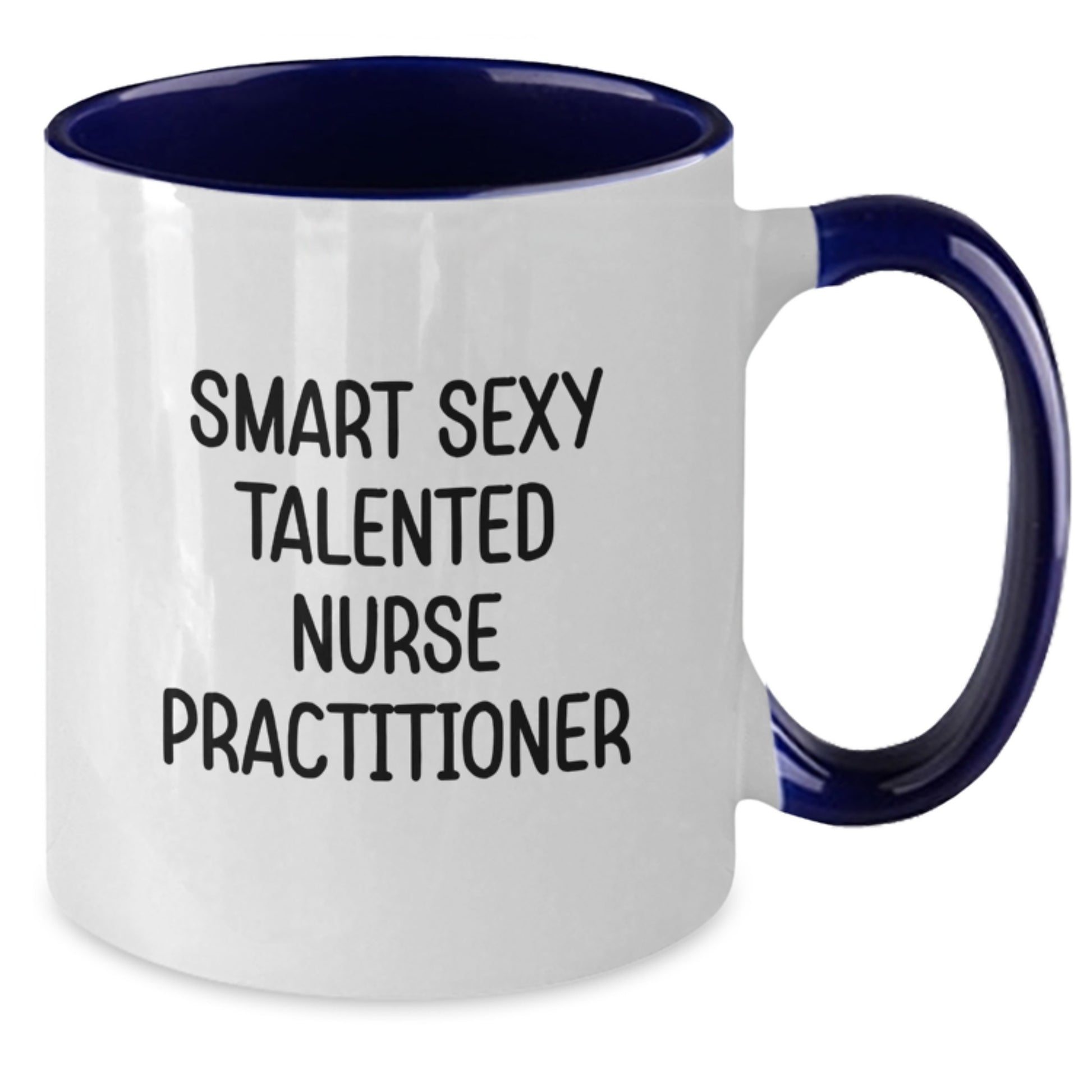 Smart Sexy Talented Nurse Practitioner Two Tone Coffee Mug Gifts from Men to Women Nurse Practitioners on Graduation Unique Gifts - Additional