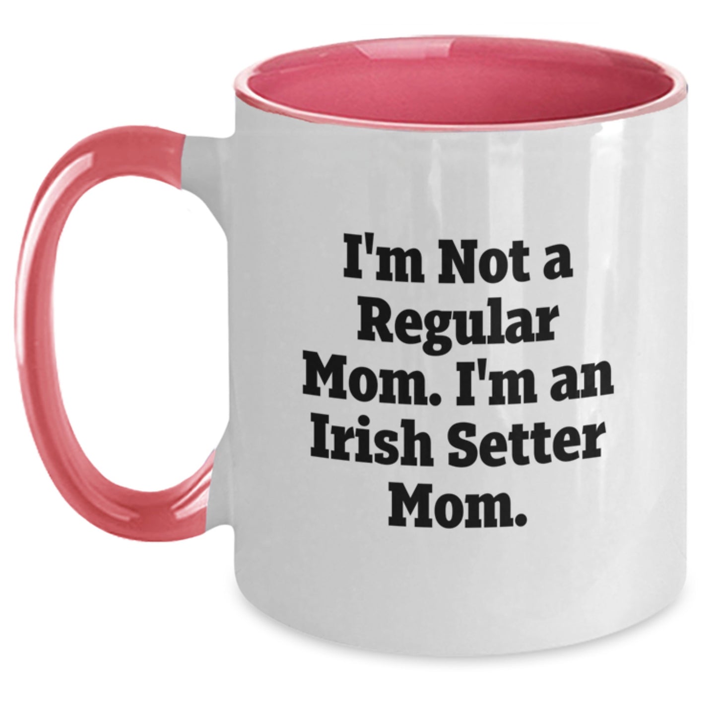 Irish Setter Dog Lover Gifts Two Tone Coffee Mug Funny Quote I'm Not A Regular Mom. I'm An Irish Setter Mom. Gifts from Family to Family - Main