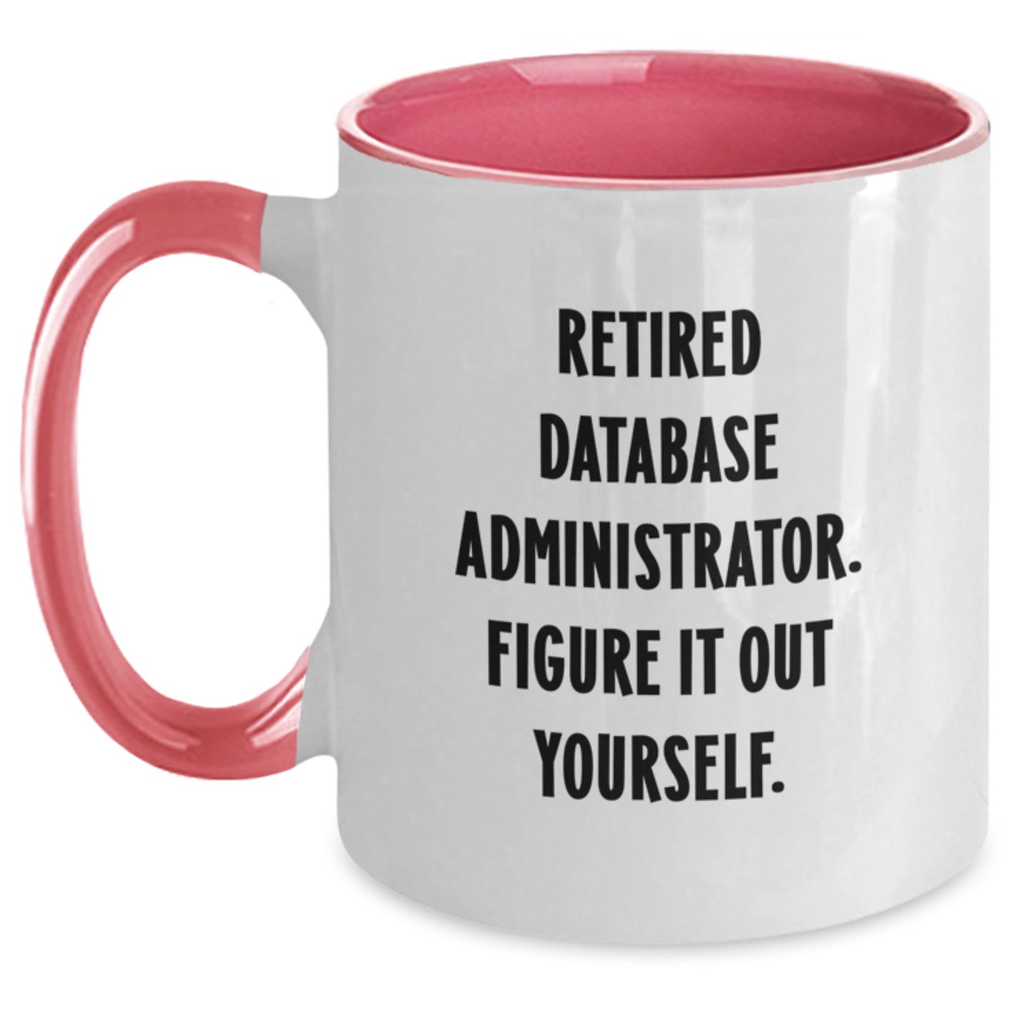 Funny 'Retired Figure It Out Yourself' Database Administrator Gifts for Graduation Unique Two Tone Coffee Mug for Men Women Coworkers Friends Family - Main