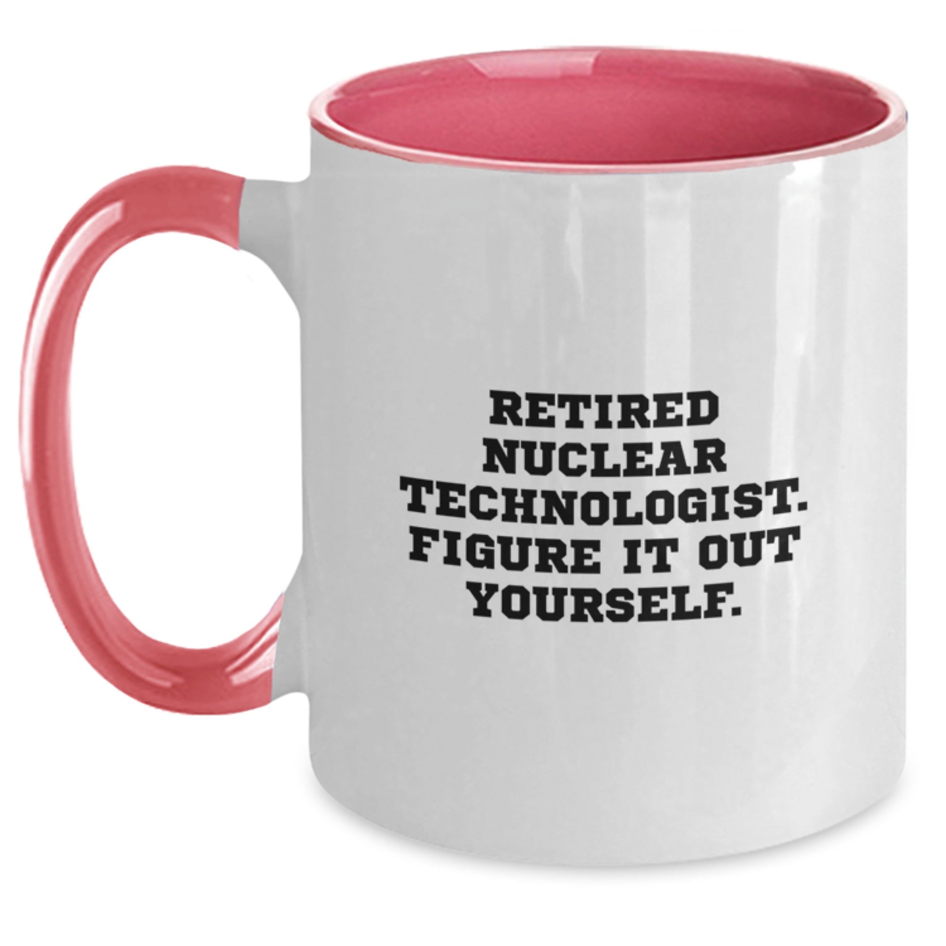 Funny Nuclear Technologist Gifts, Figure It Out Yourself, Two Tone Coffee Mug for Graduation, Gifts from Friends and Family - Main