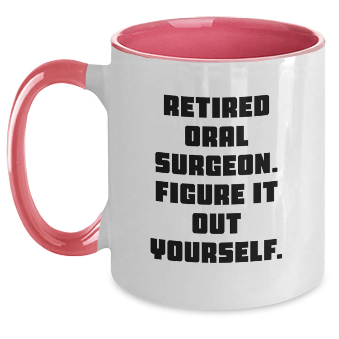 Funny Oral Surgeon Gifts for Men, Women, Family - 'Retired Oral Surgeon. Figure It Out Yourself.' Quote Two Tone Coffee Mug for Graduation - Main