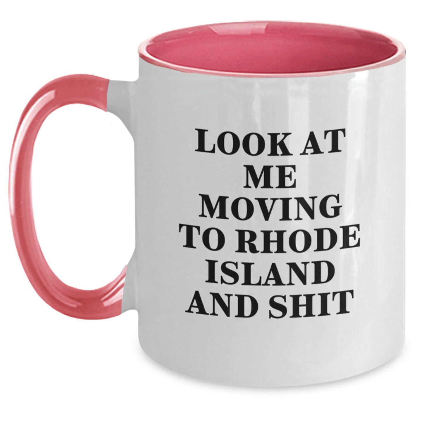 Rhode Island Funny Mugs, Gifts from Friends to Rhode Island Lovers, Two Tone Birthday Coffee Mug, Look At Me Moving To Rhode Island And Shit - Main