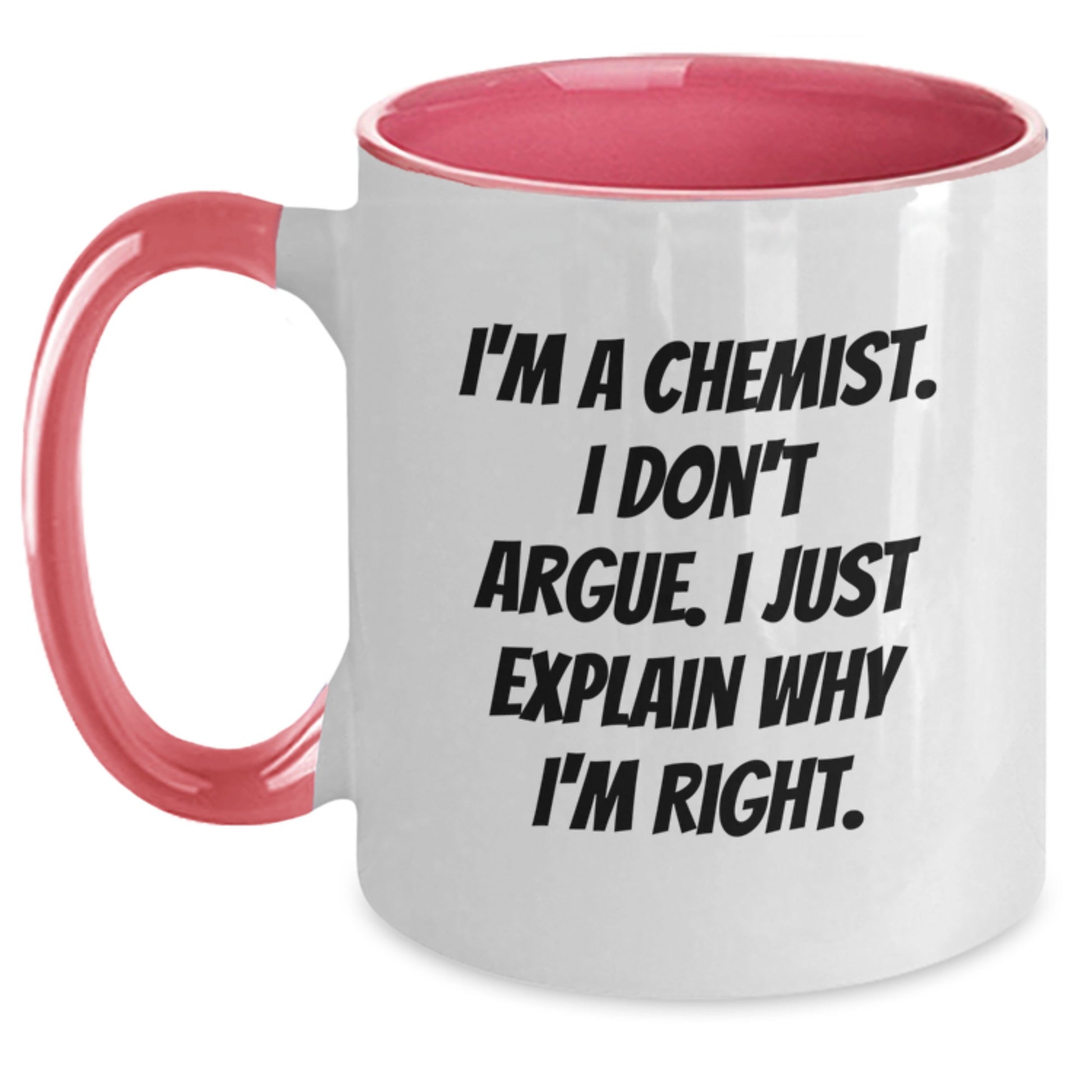 Funny Chemist Gifts for Graduation - Two Tone Coffee Mug with I'm A Chemist. I Don't Argue. I Just Explain Why I'm Right. Quote, Gifts from Family to Chemist, Unique Graduation Gifts for Men or Women - Main