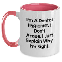 Load image into Gallery viewer, Funny Dental Hygienist Gifts for Her, I&#39;m A Dental Hygienist. I Don&#39;t Argue. I Just Explain Why I&#39;m Right. - Two Tone Coffee Mug for Birthday from Friends - Main
