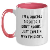 Load image into Gallery viewer, Funny Funeral Director Mugs Gifts from Friends and Family for Graduation, &#39;I Don&#39;t Argue, I Just Explain Why I&#39;m Right&#39; Two Tone Coffee Mug - Main
