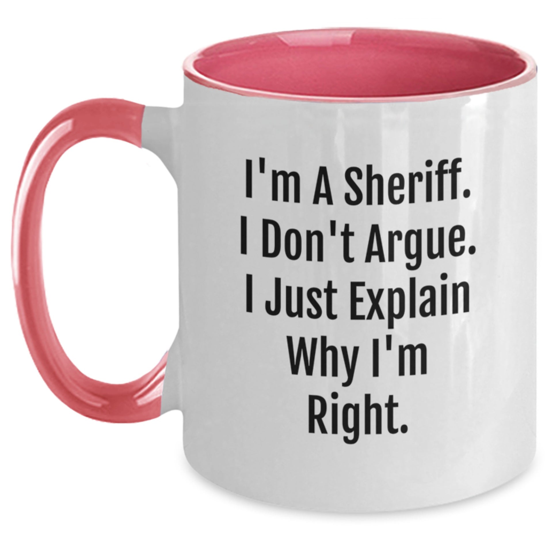 Funny Sheriff Gifts, I'm A Sheriff. I Don't Argue. I Just Explain Why I'm Right. Two Tone Coffee Mug for Sheriff Graduation, Gifts for Sheriff, Gifts from Family - Main