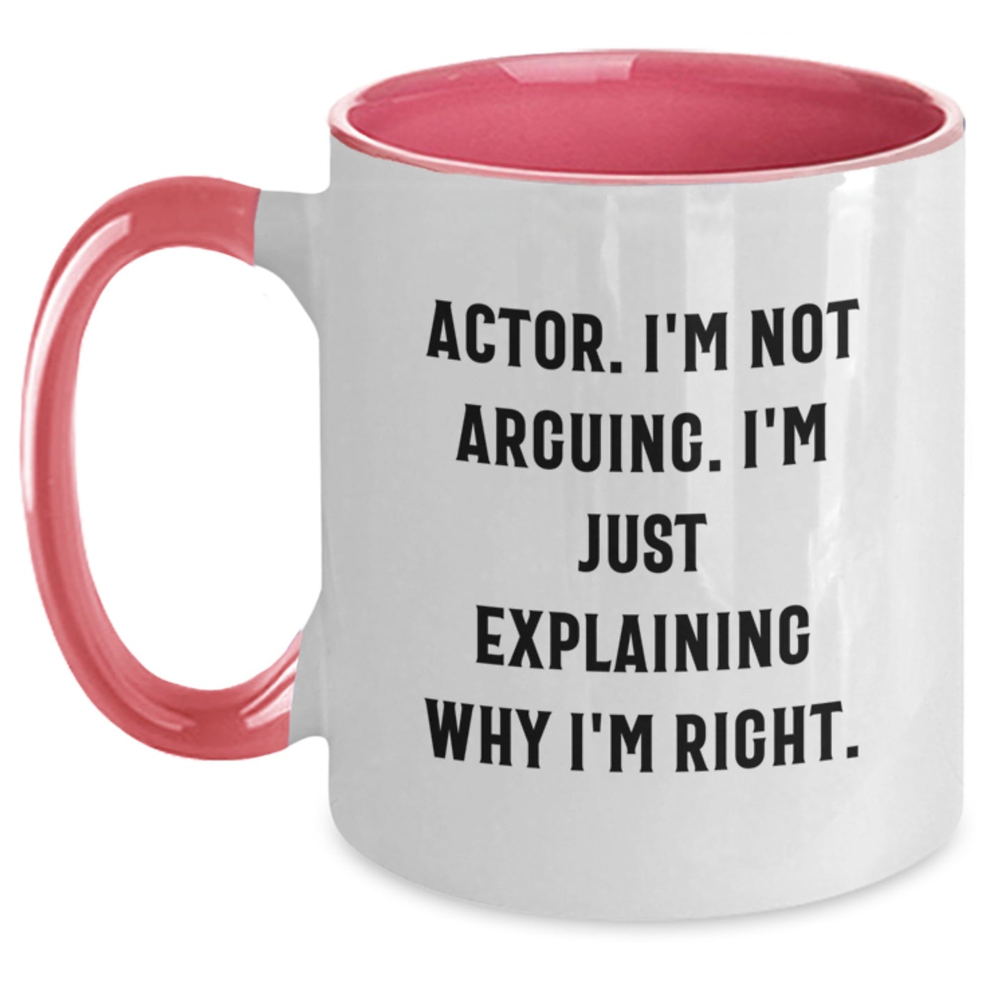 Funny Actor Gifts from Friends - Actor I'm Not Arguing. I'm Just Explaining Why I'm Right. Two Tone Coffee Mug for Graduation - Main