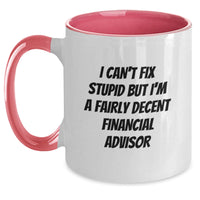 Load image into Gallery viewer, Funny Financial Advisor Gifts, I Can&#39;t Fix Stupid But I&#39;m A Fairly Decent Financial Advisor Two Tone Coffee Mug, Birthday Presents for Men or Women from Friends, Coworkers, or Family - Main
