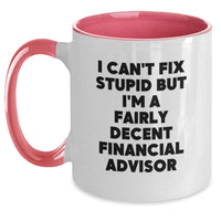 Load image into Gallery viewer, Humorous Financial Advisor Gifts from Friends or Coworkers - I Can&#39;t Fix Stupid But I&#39;m A Fairly Decent Financial Advisor Two Tone Coffee Mug for Birthday - Main
