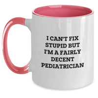 Load image into Gallery viewer, Pediatrician Humor Gifts for Birthday - &#39;I Can&#39;t Fix Stupid But I&#39;m A Fairly Decent Pediatrician&#39; Two Tone Coffee Mug, Gifts from Friends and Family - Main
