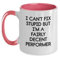Load image into Gallery viewer, Funny Performer Gifts from Men to Friends, &#39;I Can&#39;t Fix Stupid But I&#39;m A Fairly Decent Performer&#39; Two Tone Coffee Mug for Birthday - Main
