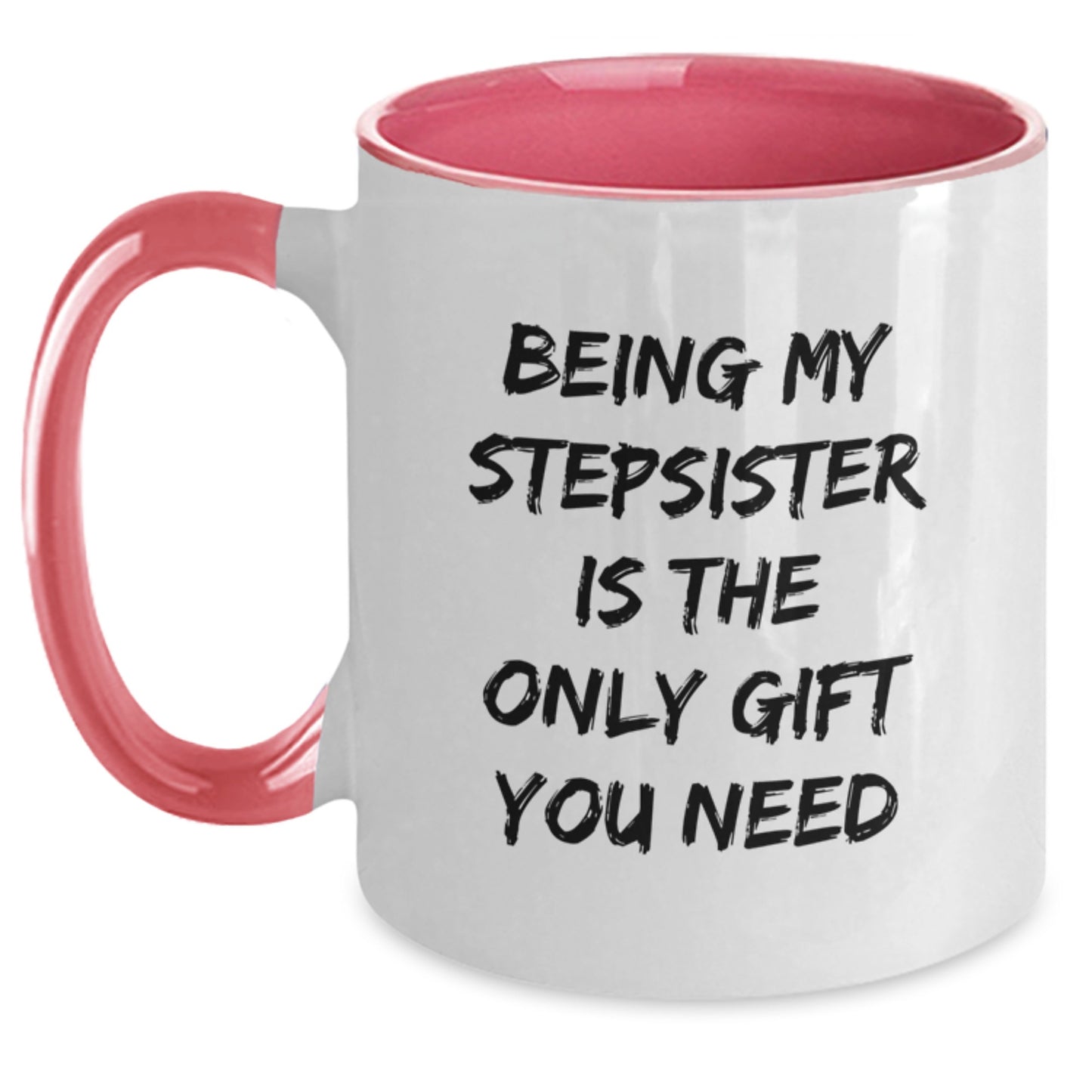 Funny Stepsister Gifts, 'Being My Stepsister Is The Only Gift You Need', Two Tone Coffee Mugs for Women, Gifts from Family to Stepsister, Unique Christmas Unique Gifts for Stepsister - Main