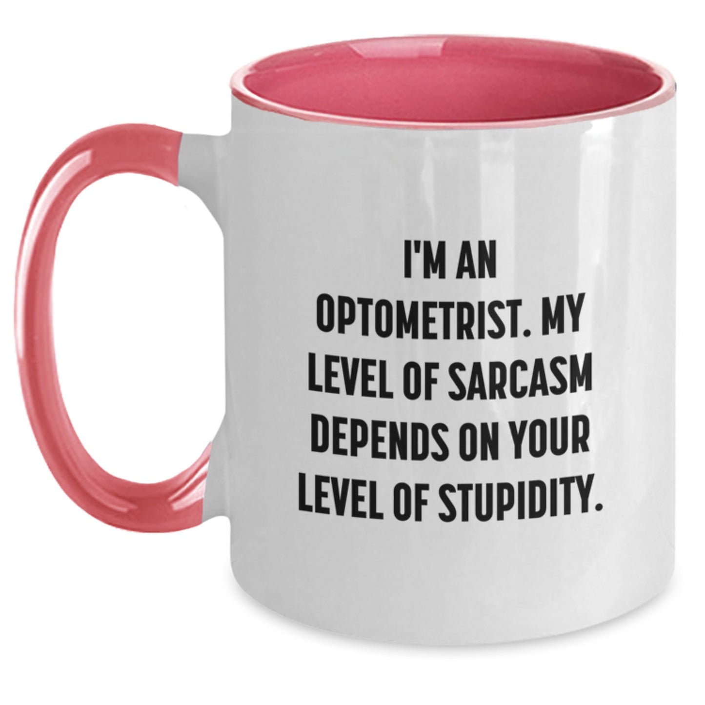 Funny Optometrist Gifts from Friends for Optometrist - Two Tone Coffee Mug - 'I'm An Optometrist. My Level Of Sarcasm Depends On Your Level Of Stupidity.' Christmas Unique Gifts - Main
