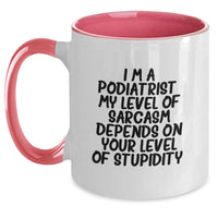 Load image into Gallery viewer, Funny Podiatrist Gifts from Friends - Sarcasm Birthday Unique Gifts for Podiatrist - Two Tone Coffee Mug - I&#39;m A Podiatrist My Level Of Sarcasm Depends On Your Level Of Stupidity - Main
