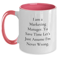 Load image into Gallery viewer, Funny Christmas Unique Gifts for Marketing Managers - 'I Am A Marketing Manager. To Save Time Let's Just Assume I'm Never Wrong.' Two Tone Coffee Mug - Main
