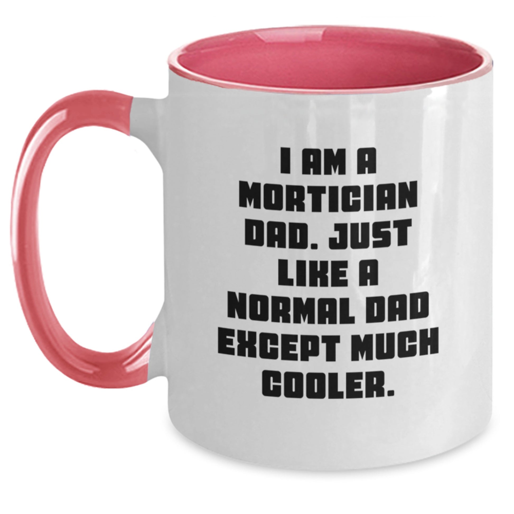 Mortician Dad Funny Gift Two Tone Coffee Mug, Birthday Unique Gifts for Men, Gifts from Family, Friends, Coworkers, I Am A Mortician Dad, Much Cooler Dad - Main