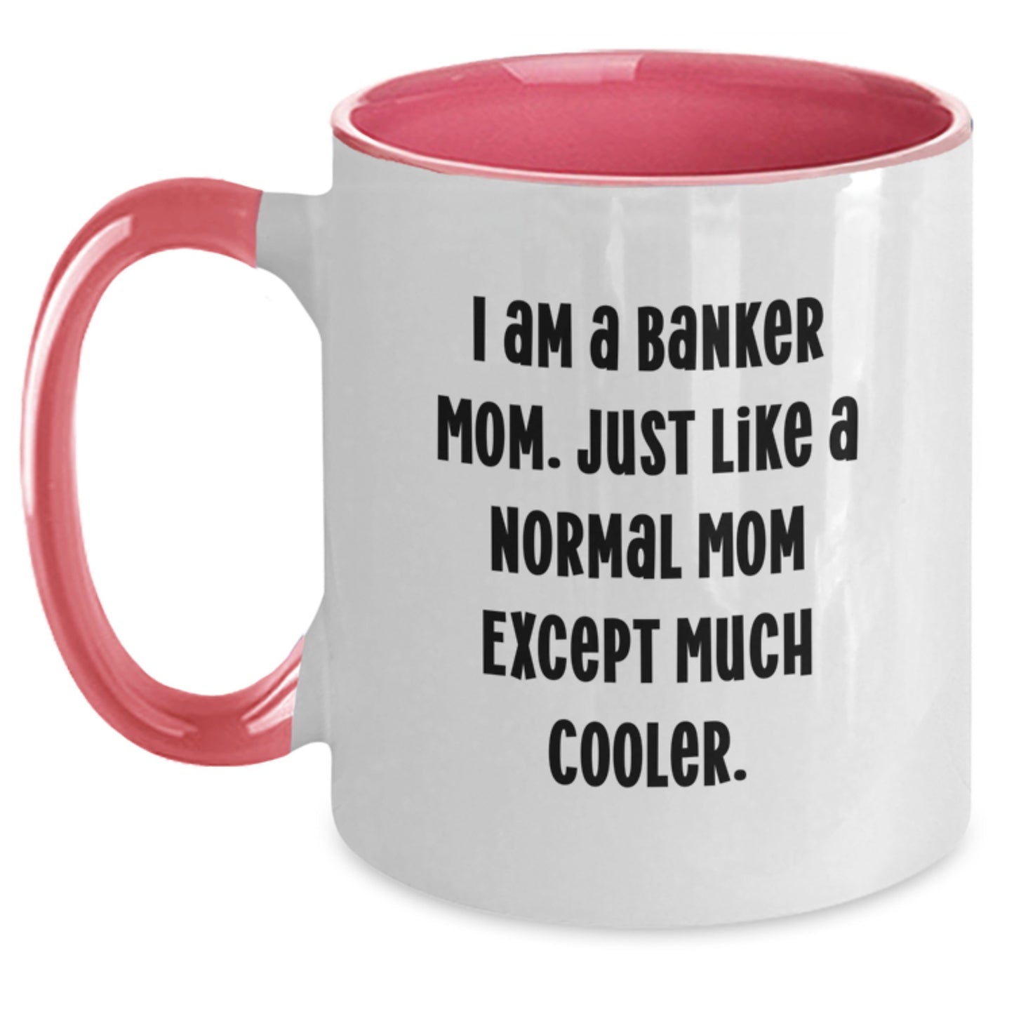 Funny Banker Gifts for Him or Her - I Am A Banker Mom Two Tone Coffee Mug, Valentine's Unique Gifts from Family, Coworkers, Friends - Main