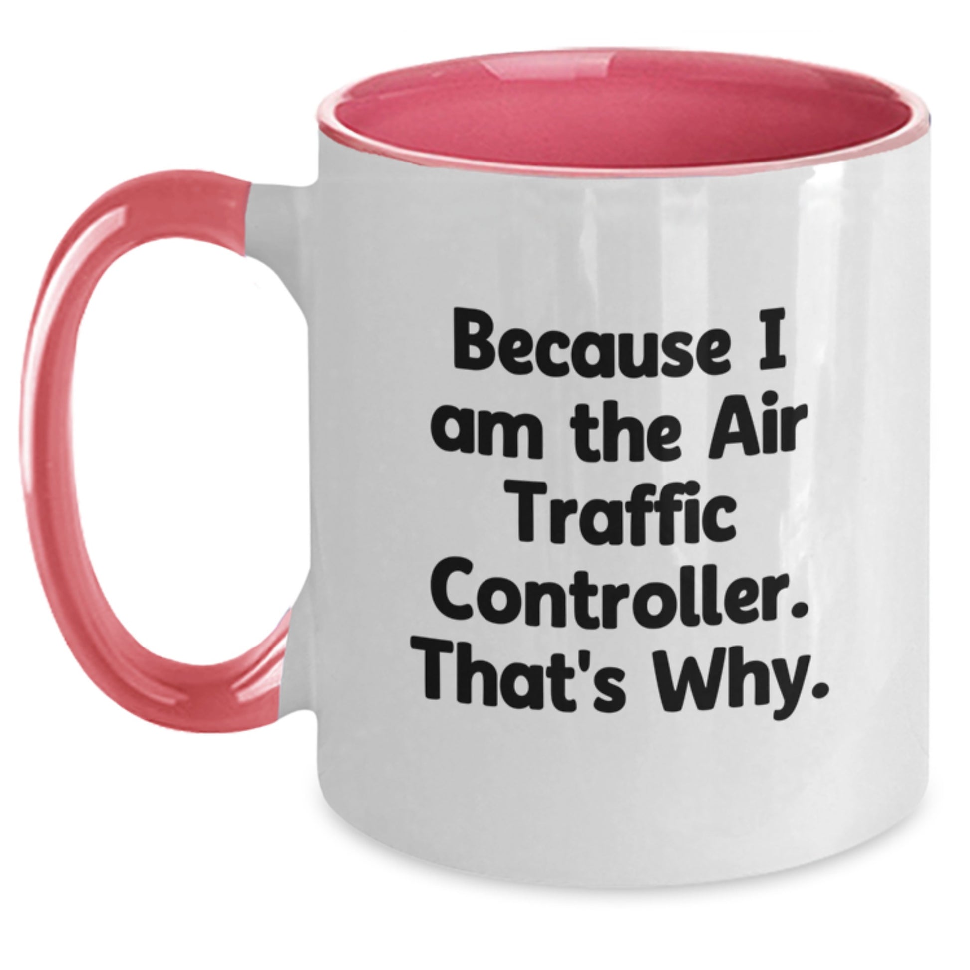 Funny Air Traffic Controller Gifts from Friends for Birthday Unique Gifts - Because I Am The Air Traffic Controller. That's Why. Two Tone Coffee Mug - Main