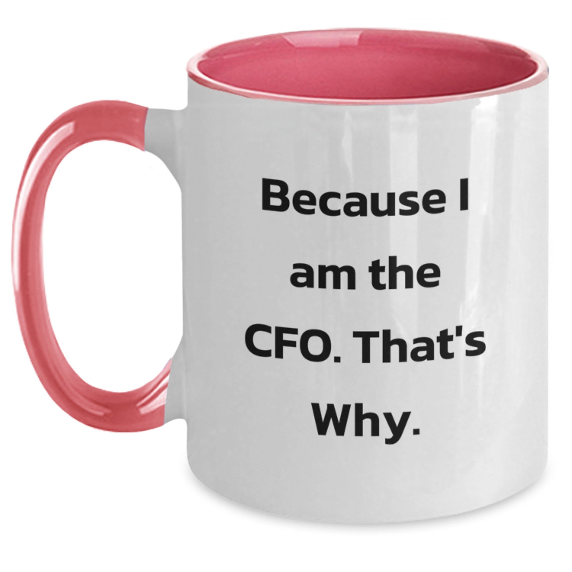 Funny CFO Gifts, Because I Am The Cfo. That's Why., Two Tone Coffee Mug for Birthday, Unique Gifts from Coworkers to CFO - Main