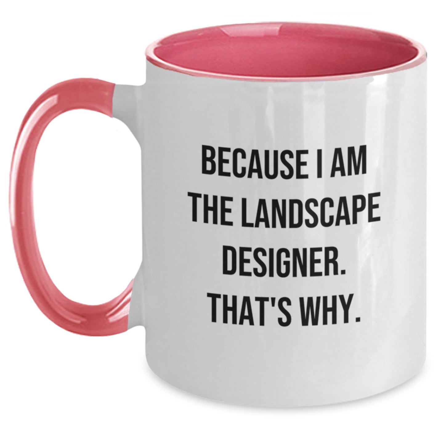 Funny Landscape Designer Gift from Friends, Two Tone Coffee Mug Because I Am The Landscape Designer. That's Why., Valentine's Unique Gifts for Him - Main