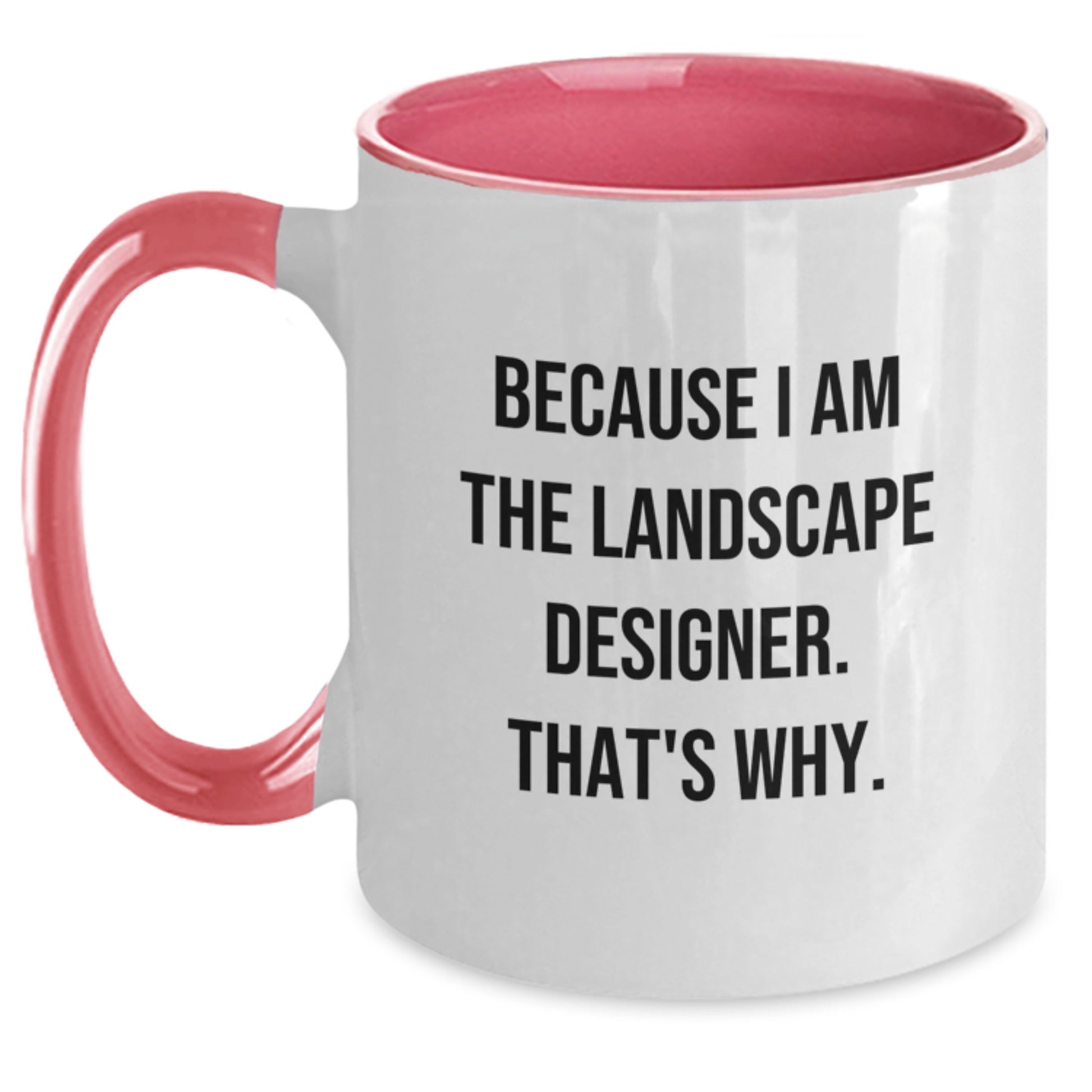 Funny Landscape Designer Gift from Friends, Two Tone Coffee Mug Because I Am The Landscape Designer. That's Why., Valentine's Unique Gifts for Him - Main