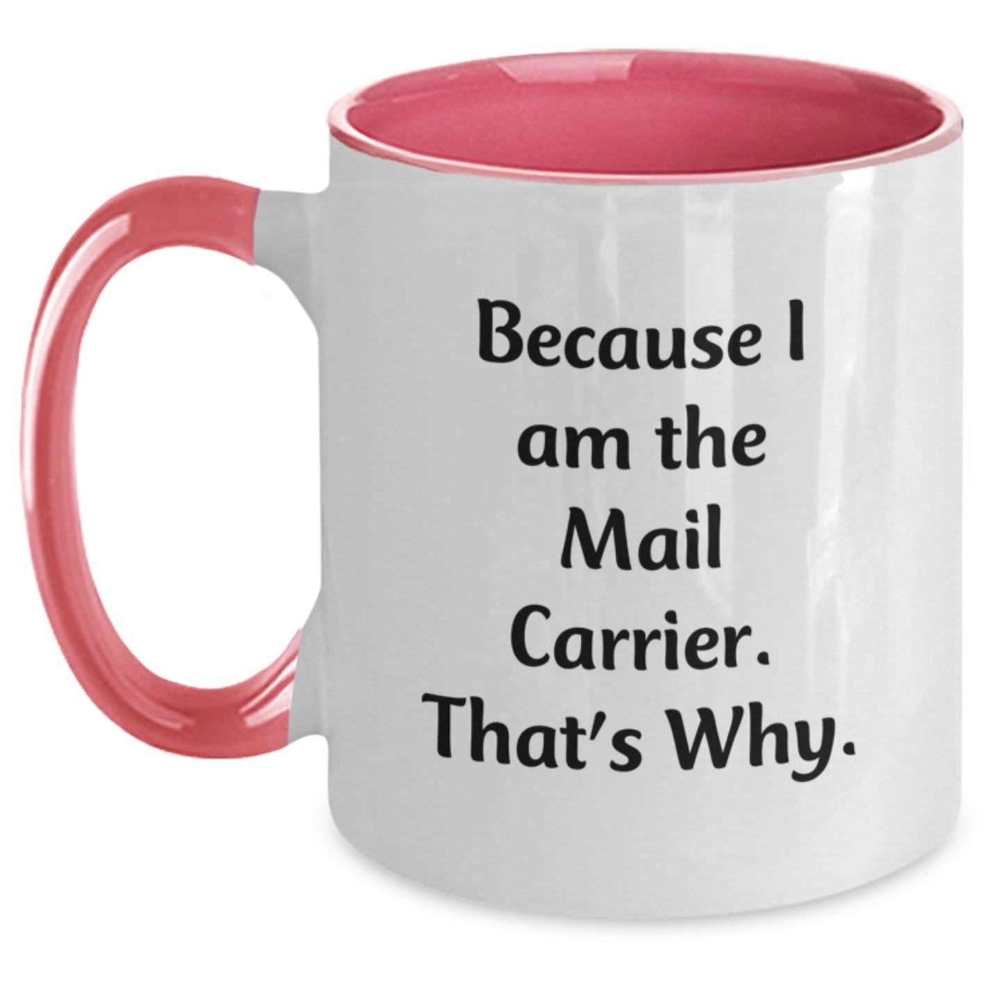 Funny Mail Carrier Gifts from Friends and Family for Mail Carrier Valentine's Unique Two Tone Coffee Mugs Because I Am The Mail Carrier. That's Why. - Main