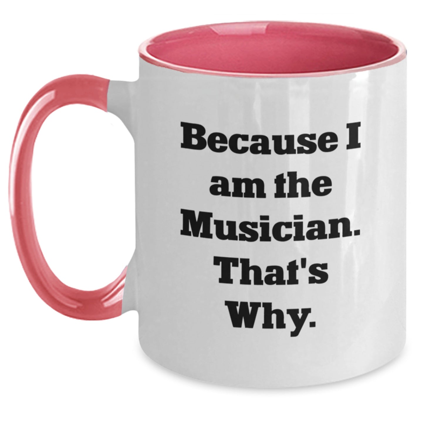Funny Musician Gifts from Friends - Because I Am The Musician. That's Why. Two Tone Coffee Mug for Musician Birthday Unique Gifts - Main