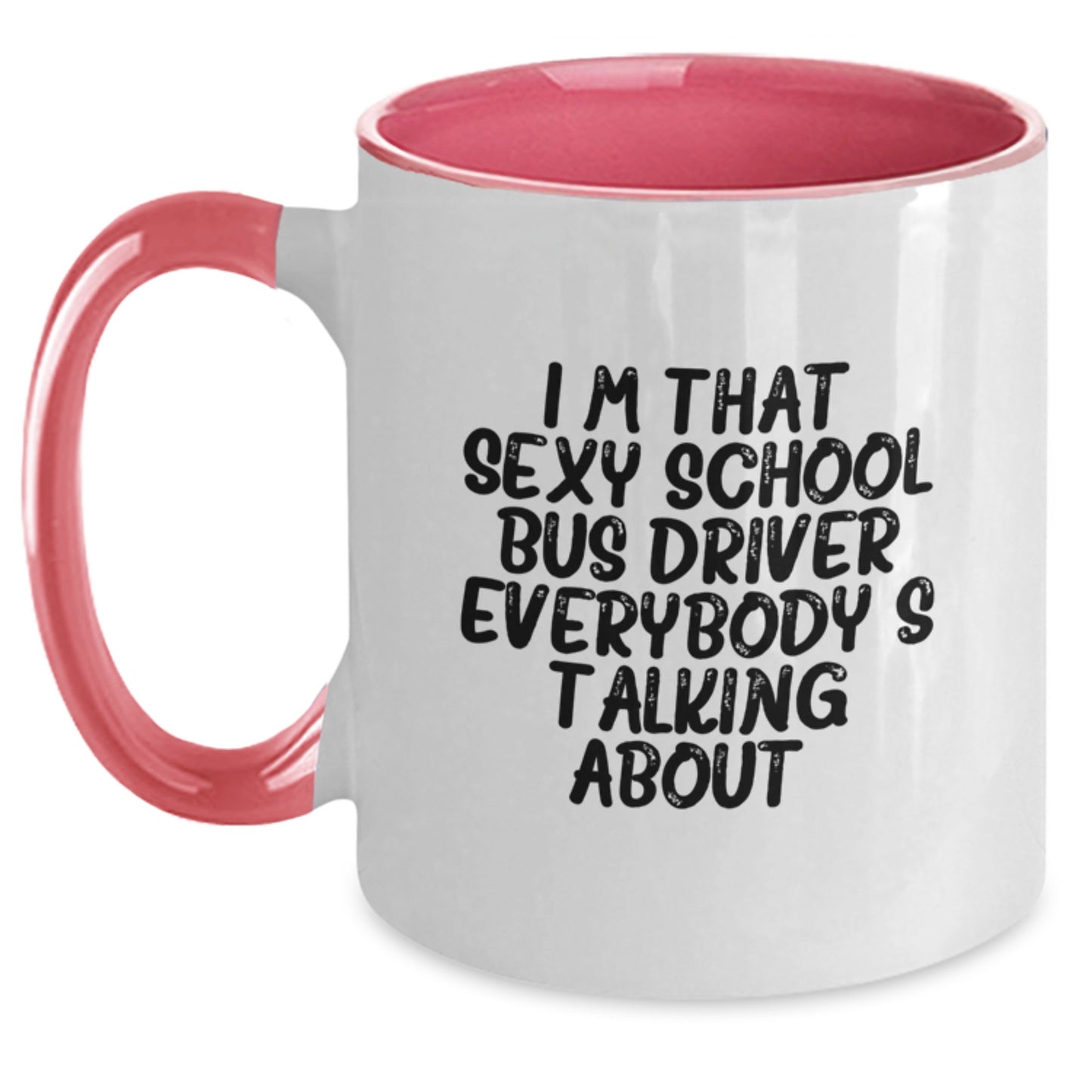 Funny School Bus Driver Gifts from Men for School Bus Driver, I'm That Sexy School Bus Driver Everybody's Talking About. Two Tone Coffee Mug for Mother's Day - Main