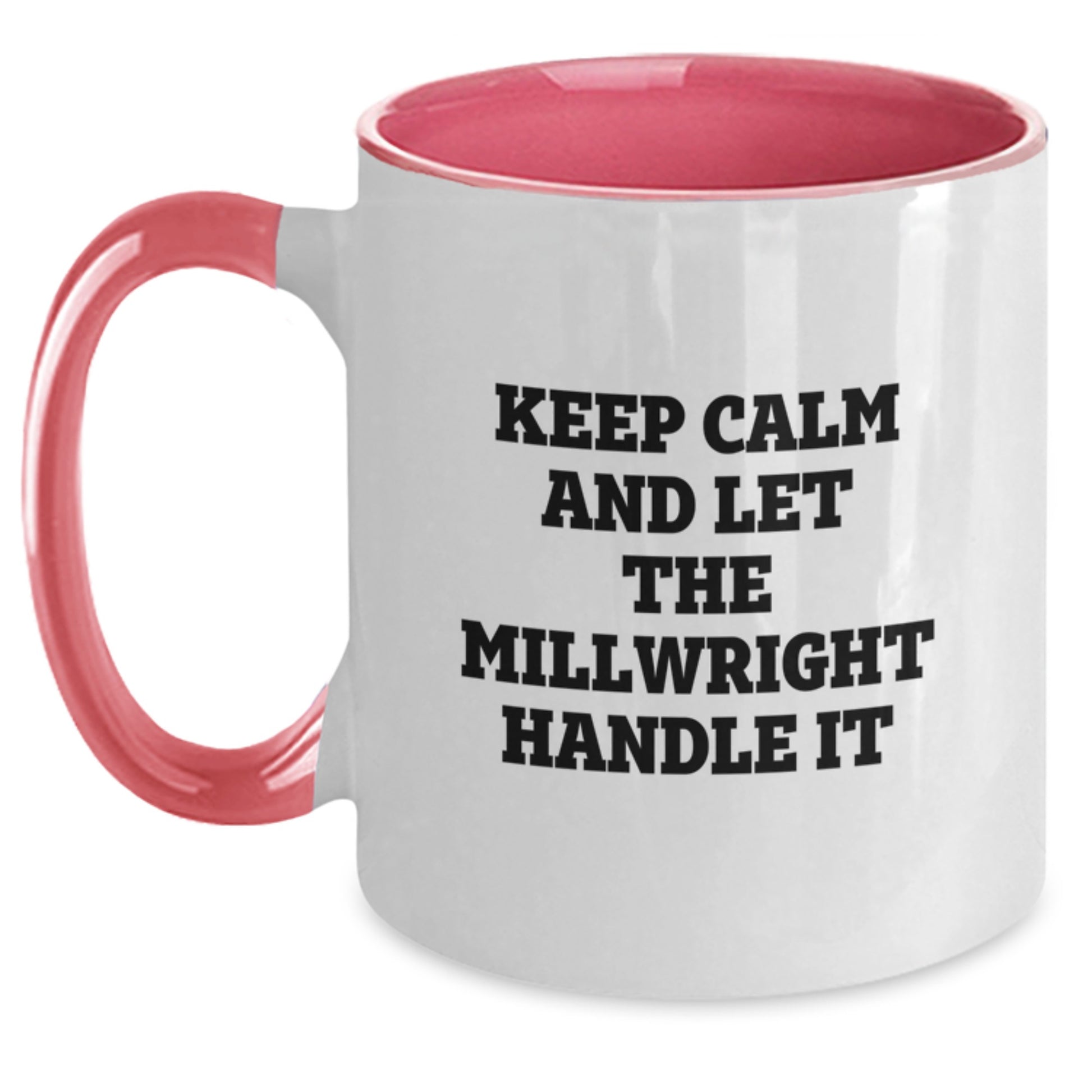 Funny Millwright Gifts for Mom - 'Keep Calm And Let The Millwright Handle It' Two Tone Coffee Mug, Gifts from Men to Millwright Women - Main