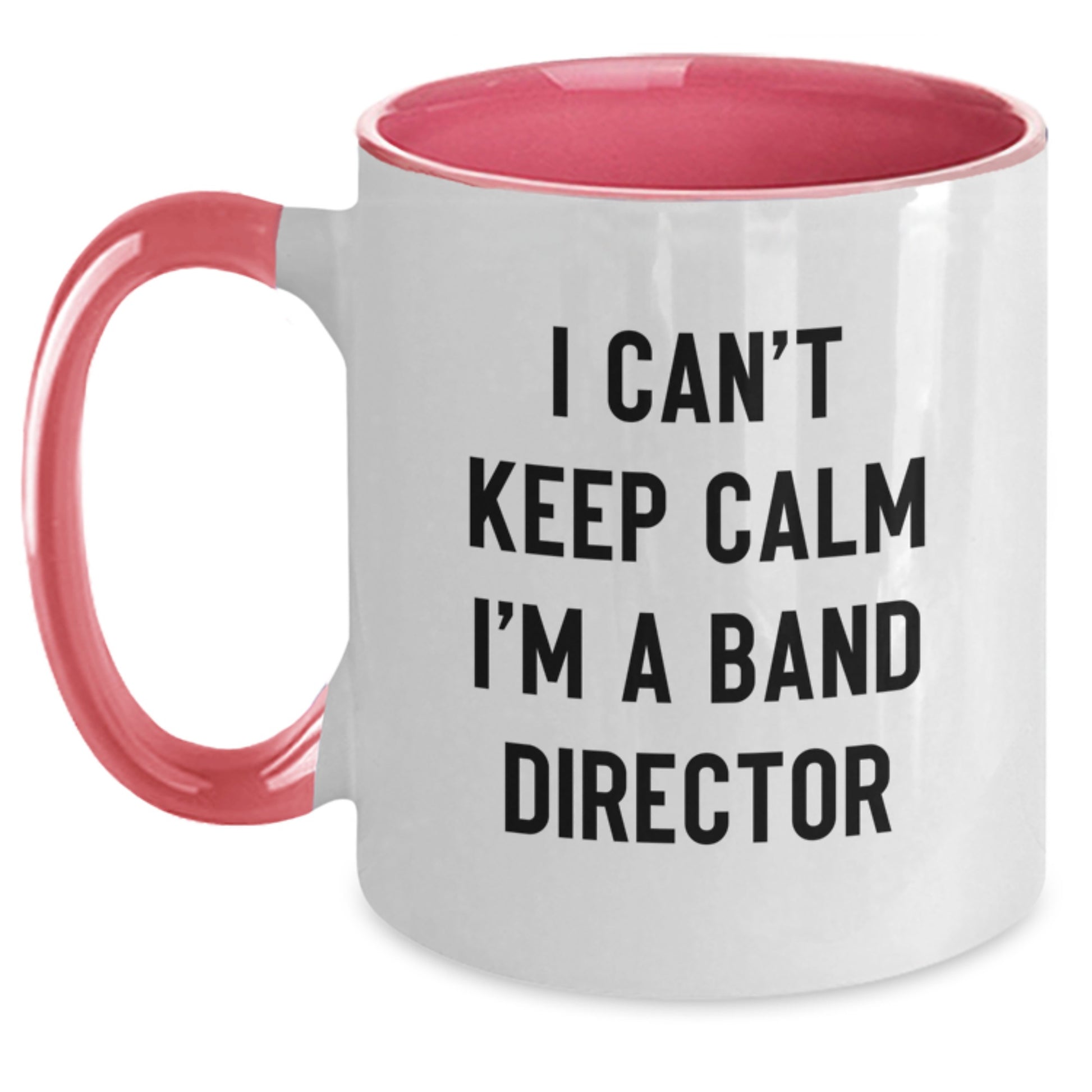 Gifts from Friends for Band Director - I Can't Keep Calm Two Tone Coffee Mug - Valentine's Unique Gifts for the Best Director Ever - Main