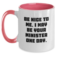 Load image into Gallery viewer, Funny Minister Gifts for Valentine's - Two Tone Coffee Mug with Be Nice To Me I May Be Your Minister One Day Quote - Gifts from Friends Family to Minister - Main
