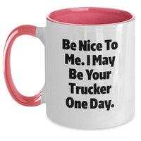 Load image into Gallery viewer, Funny Trucker Gifts from Men for Valentine's Unique Two Tone Coffee Mugs Be Nice To Me. I May Be Your Trucker One Day. - Main

