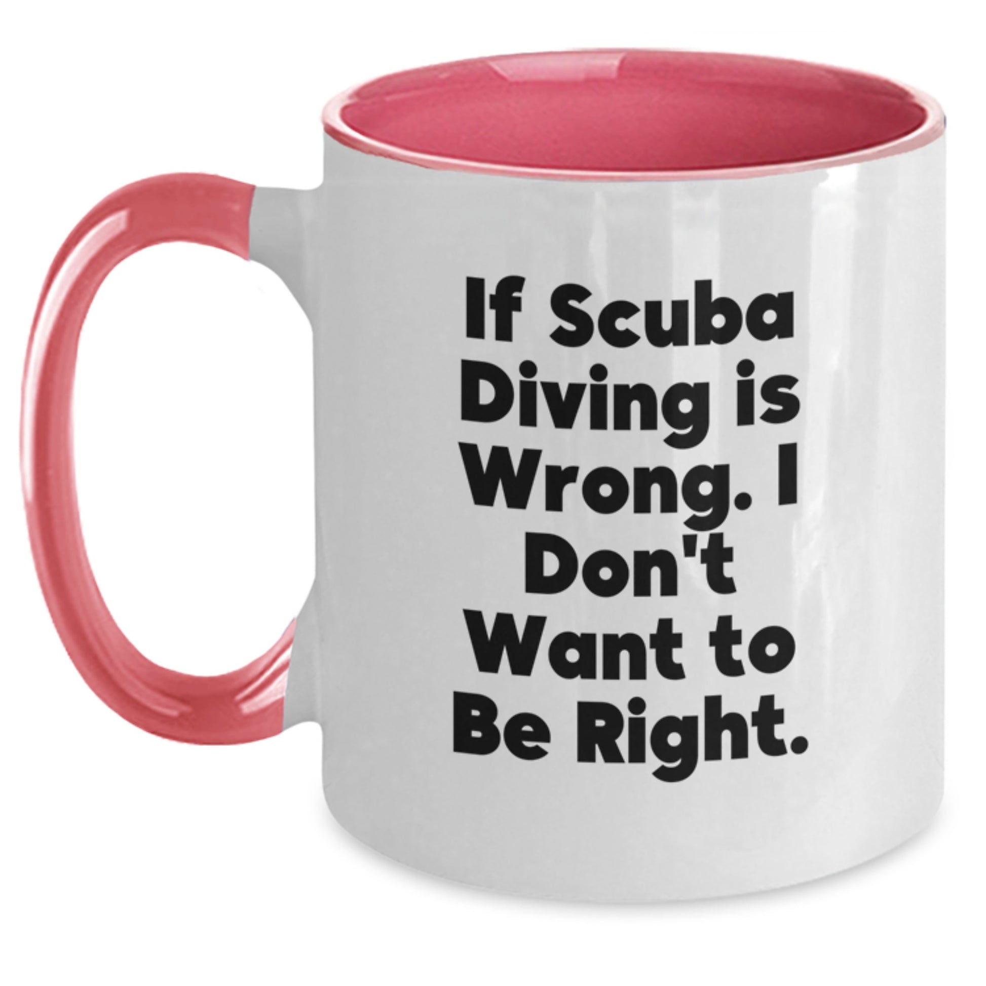 Funny Scuba Diving Gifts for Men, Women, Friends, or Coworkers - Unique Graduation Unique Gifts, Scuba Diving Two Tone Coffee Mug, If Scuba Diving Is Wrong. I Don't Want To Be Right. - Main