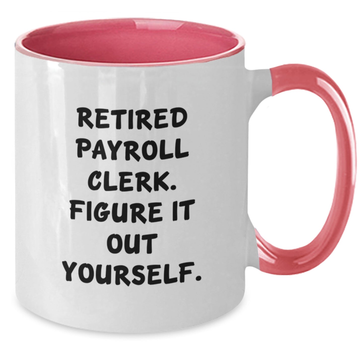 Funny Payroll Clerk Gifts from Men to Friends - Retired Payroll Clerk Figure It Out Yourself Two Tone Coffee Mug for Payroll Clerk Valentine's Unique Gifts - Additional