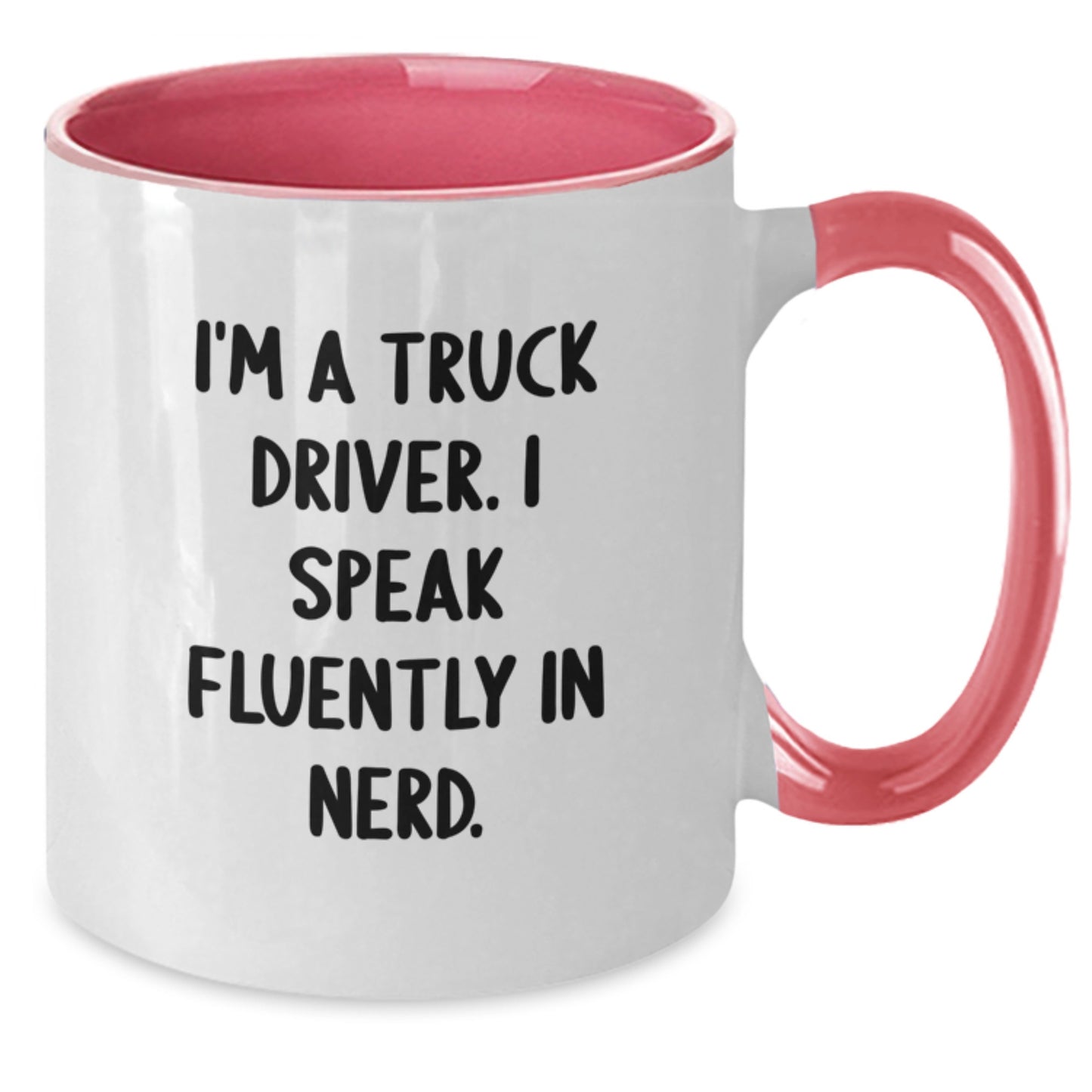 Funny Truck Driver Gifts for Men - I'm A Truck Driver. I Speak Fluently In genius. Two Tone Coffee Mug, Black and White, Red and White, Navy and White, Pink and White - Additional
