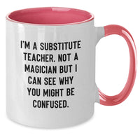 Load image into Gallery viewer, Funny Substitute Teacher Gifts, &#39;I&#39;m A Substitute Teacher. Not A Magician...&#39; Two Tone Coffee Mug for Graduation, Gifts from Friends for Substitute Teacher - Additional

