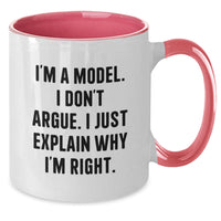 Load image into Gallery viewer, Funny Model Gifts from Men to Friends - &#39;I&#39;m A Model. I Don&#39;t Argue. I Just Explain Why I&#39;m Right.&#39; Two Tone Coffee Mug for Graduation - Additional
