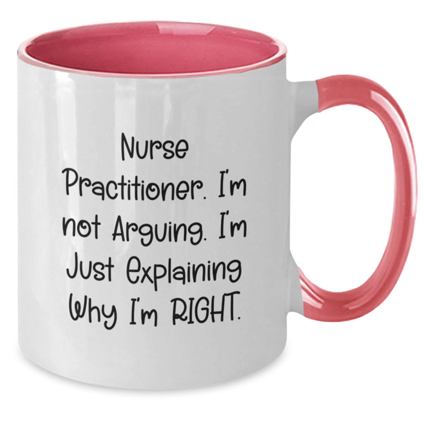 Nurse Practitioner Funny Mugs Gifts from Friends for Graduation, I'm Not Arguing, Two Tone Coffee Mug - Additional