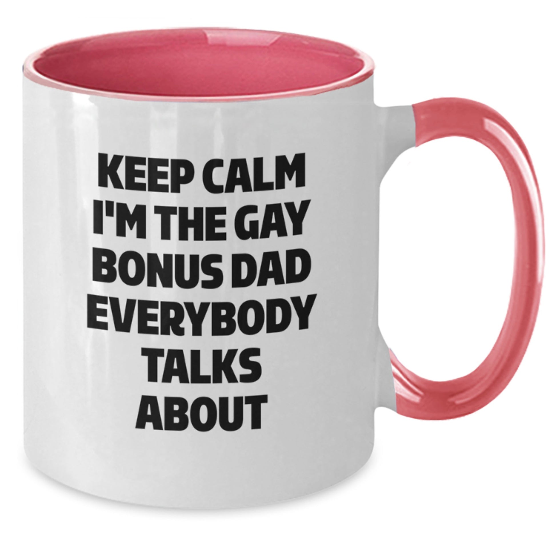 Funny Bonus Dad Gifts - Keep Calm I'm The Gay Bonus Dad Everybody Talks About Two Tone Coffee Mug, Birthday Unique Gifts from Men to Bonus Dad - Additional