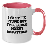 Load image into Gallery viewer, Funny Dispatcher Gifts, Two Tone Coffee Mug for Dispatcher, &#39;I Can&#39;t Fix Stupid But I&#39;m A Fairly Decent Dispatcher&#39;, Gifts for Dispatcher from Friends - Additional
