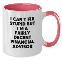 Load image into Gallery viewer, Humorous Financial Advisor Gifts from Friends or Coworkers - I Can&#39;t Fix Stupid But I&#39;m A Fairly Decent Financial Advisor Two Tone Coffee Mug for Birthday - Additional
