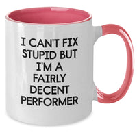 Load image into Gallery viewer, Funny Performer Gifts from Men to Friends, &#39;I Can&#39;t Fix Stupid But I&#39;m A Fairly Decent Performer&#39; Two Tone Coffee Mug for Birthday - Additional
